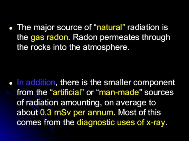 The major source of “natural” radiation is the gas radon. Radon