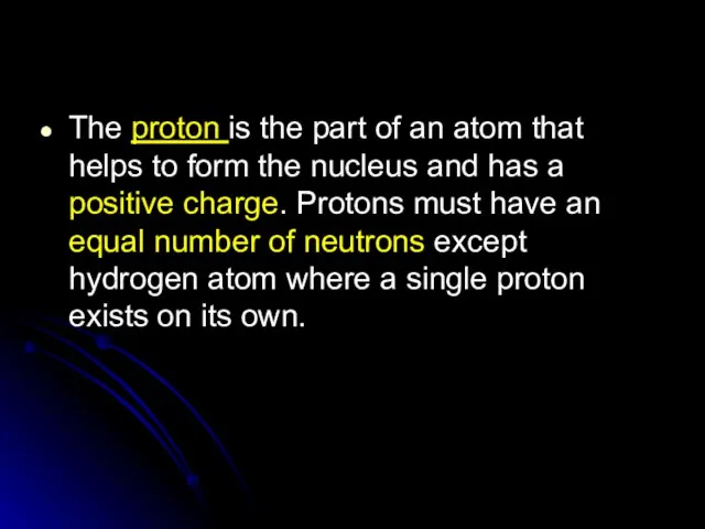 The proton is the part of an atom that helps to