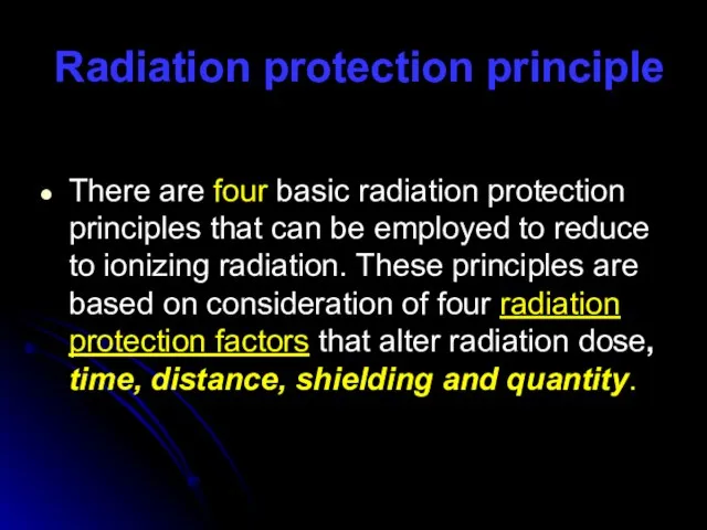 Radiation protection principle There are four basic radiation protection principles that