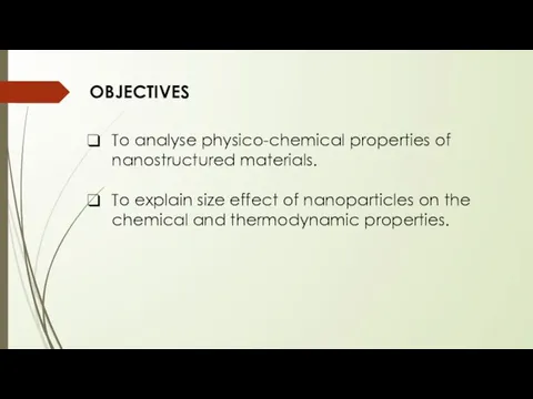 OBJECTIVES To analyse physico-chemical properties of nanostructured materials. To explain size