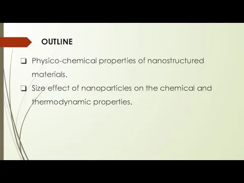 OUTLINE Physico-chemical properties of nanostructured materials. Size effect of nanoparticles on the chemical and thermodynamic properties.