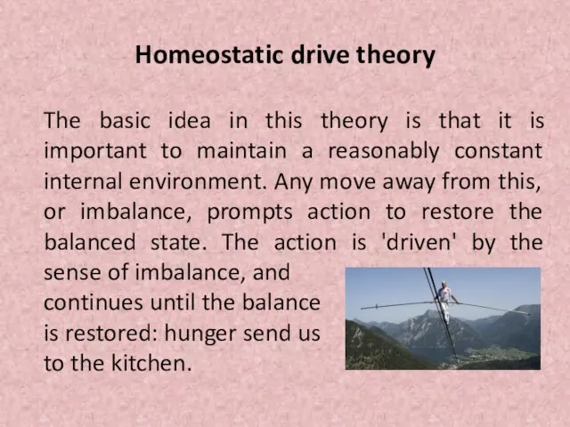 Homeostatic drive theory The basic idea in this theory is that