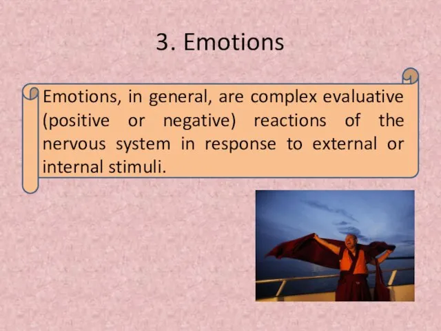 3. Emotions Emotions, in general, are complex evaluative (positive or negative)