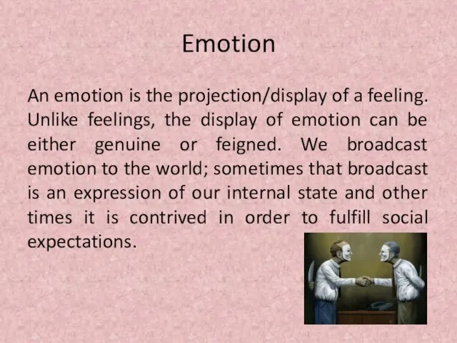 Emotion An emotion is the projection/display of a feeling. Unlike feelings,