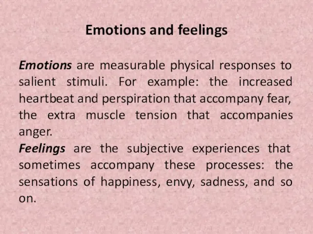 Emotions and feelings Emotions are measurable physical responses to salient stimuli.