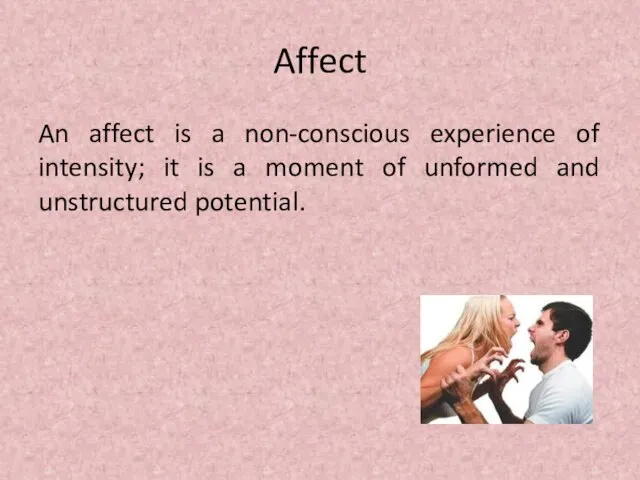 Affect An affect is a non-conscious experience of intensity; it is