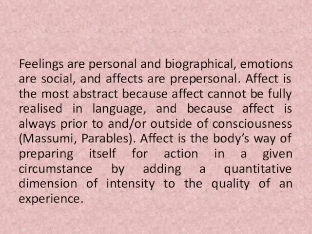 Feelings are personal and biographical, emotions are social, and affects are