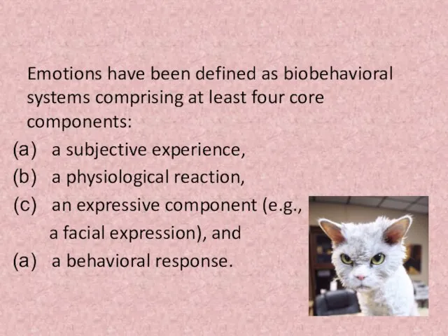 Emotions have been defined as biobehavioral systems comprising at least four