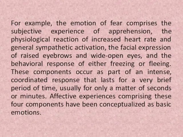 For example, the emotion of fear comprises the subjective experience of