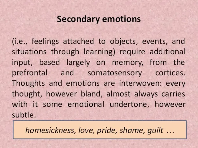 Secondary emotions (i.e., feelings attached to objects, events, and situations through