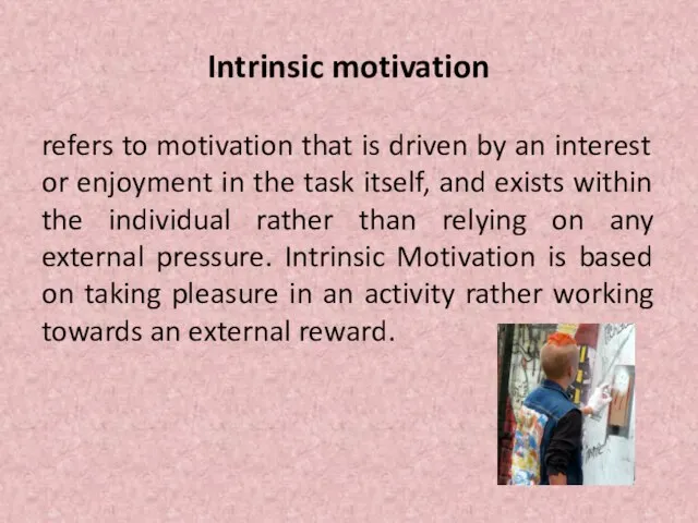 Intrinsic motivation refers to motivation that is driven by an interest