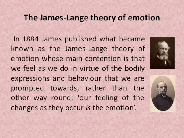 The James-Lange theory of emotion In 1884 James published what became