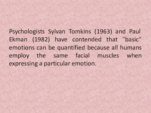 Psychologists Sylvan Tomkins (1963) and Paul Ekman (1982) have contended that