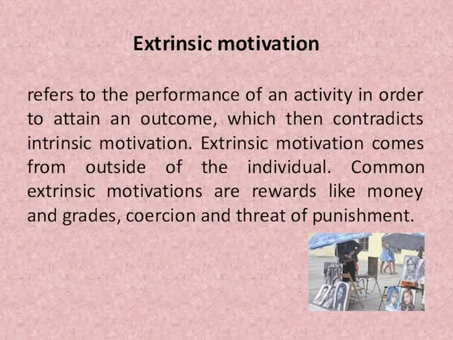 Extrinsic motivation refers to the performance of an activity in order