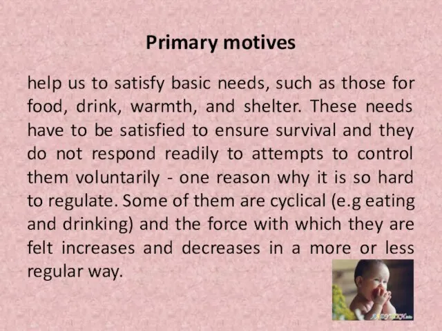 Primary motives help us to satisfy basic needs, such as those