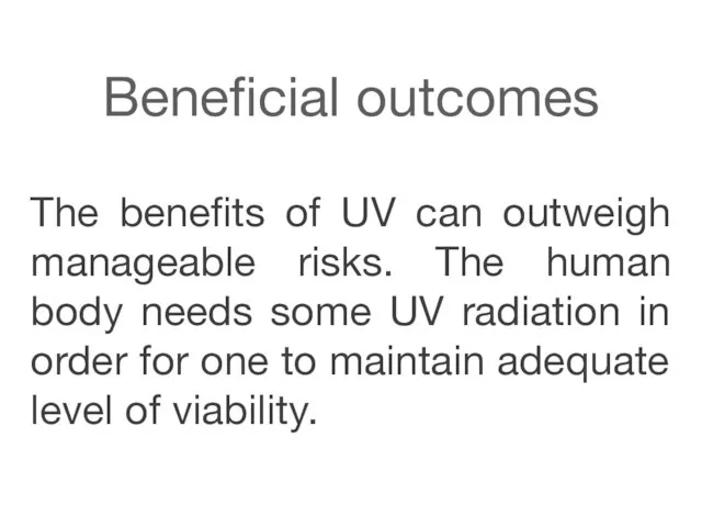 Beneficial outcomes The benefits of UV can outweigh manageable risks. The