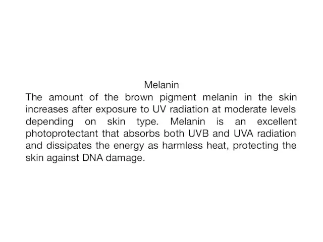 Melanin The amount of the brown pigment melanin in the skin