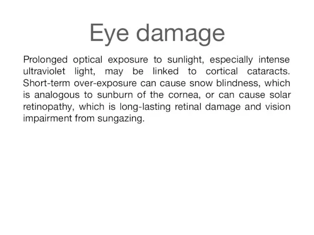 Eye damage Prolonged optical exposure to sunlight, especially intense ultraviolet light,