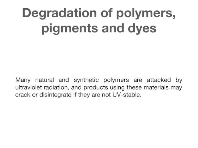Degradation of polymers, pigments and dyes Many natural and synthetic polymers