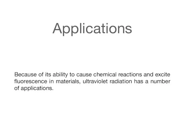 Applications Because of its ability to cause chemical reactions and excite