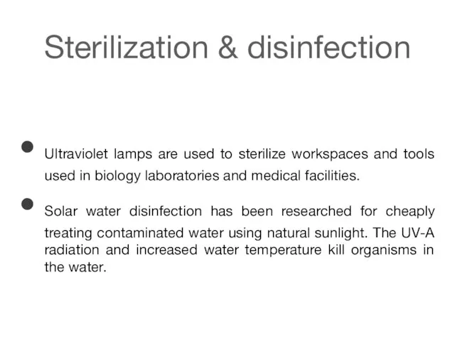 Sterilization & disinfection Ultraviolet lamps are used to sterilize workspaces and