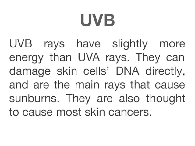 UVB UVB rays have slightly more energy than UVA rays. They