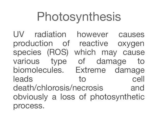 Photosynthesis UV radiation however causes production of reactive oxygen species (ROS)