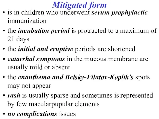 Mitigated form is in children who underwent serum prophylactic immunization the