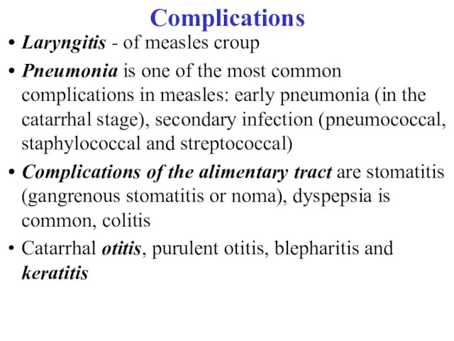 Complications Laryngitis - of measles croup Pneumonia is one of the