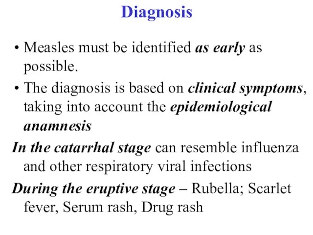 Diagnosis Measles must be identified as early as possible. The diagnosis