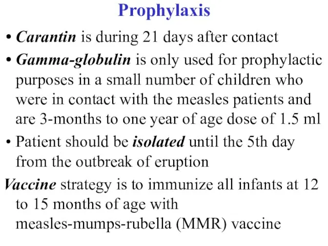 Prophylaxis Carantin is during 21 days after contact Gamma-globulin is only
