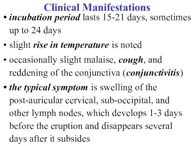 Clinical Manifestations incubation period lasts 15-21 days, sometimes up to 24