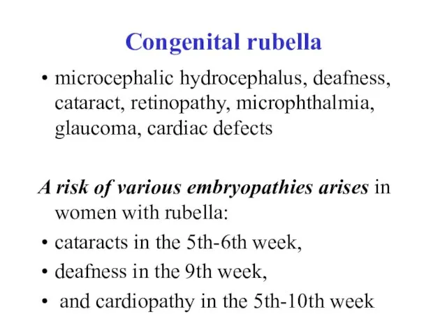 Congenital rubella microcephalic hydrocephalus, deafness, cataract, retinopathy, microphthalmia, glaucoma, cardiac defects