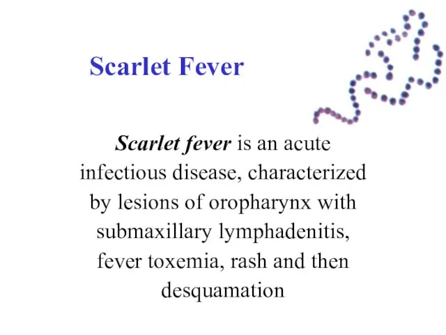 Scarlet Fever Scarlet fever is an acute infectious disease, characterized by