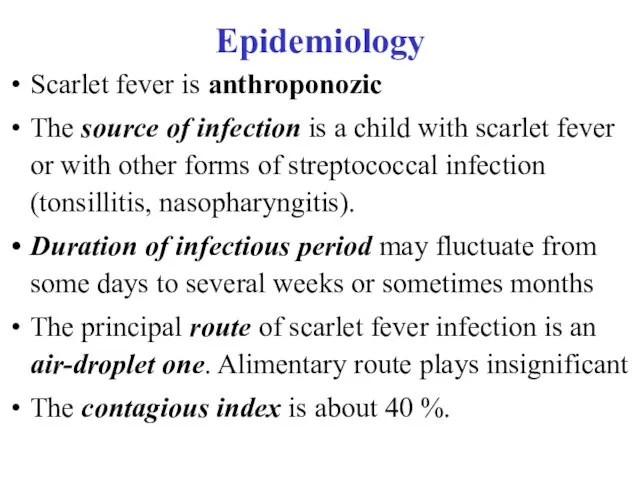 Epidemiology Scarlet fever is anthroponozic The source of infection is a