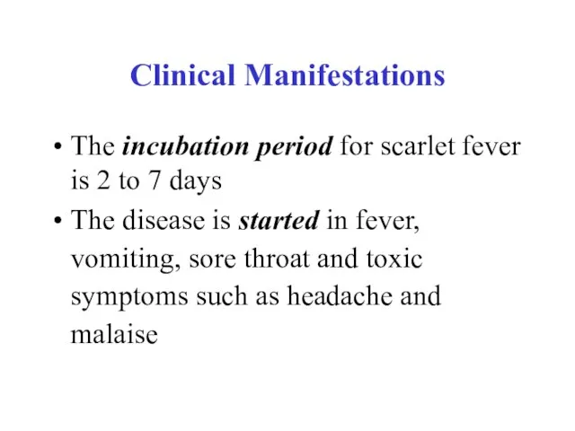Clinical Manifestations The incubation period for scarlet fever is 2 to
