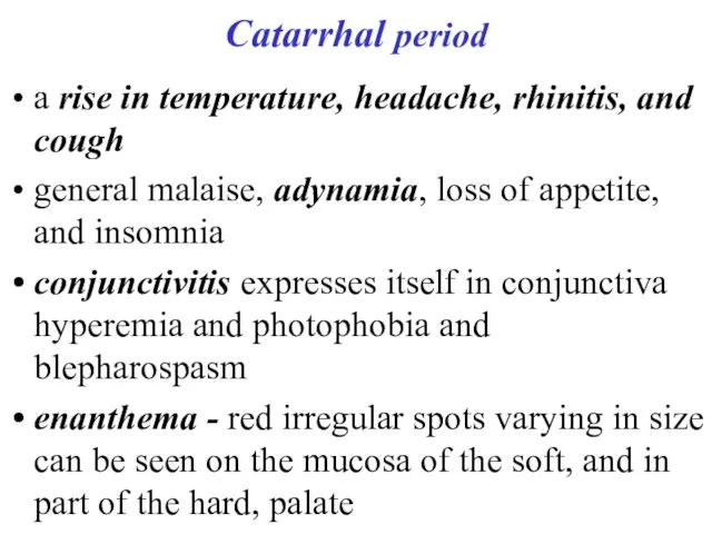 Catarrhal period a rise in temperature, headache, rhinitis, and cough general