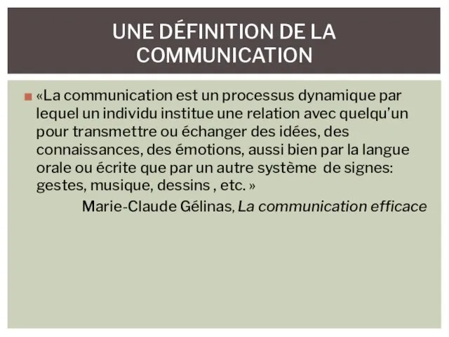 «La communication est un processus dynamique par lequel un individu institue