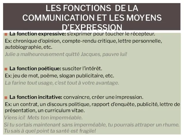 La fonction expressive: s’exprimer pour toucher le récepteur. Ex: chronique d’opinion,