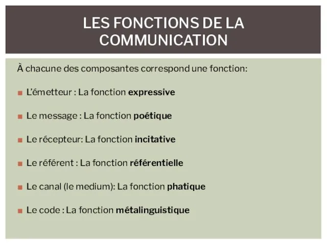 À chacune des composantes correspond une fonction: L’émetteur : La fonction