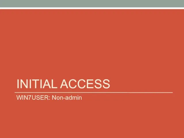 INITIAL ACCESS WIN7USER: Non-admin