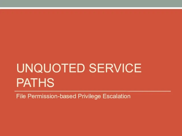 UNQUOTED SERVICE PATHS File Permission-based Privilege Escalation