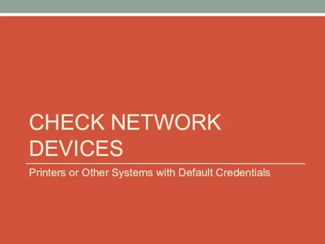 CHECK NETWORK DEVICES Printers or Other Systems with Default Credentials