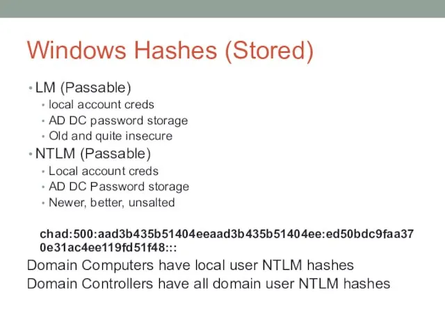 Windows Hashes (Stored) LM (Passable) local account creds AD DC password