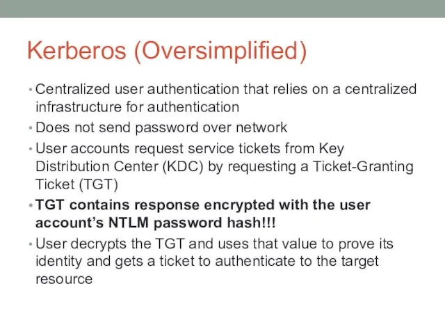 Kerberos (Oversimplified) Centralized user authentication that relies on a centralized infrastructure