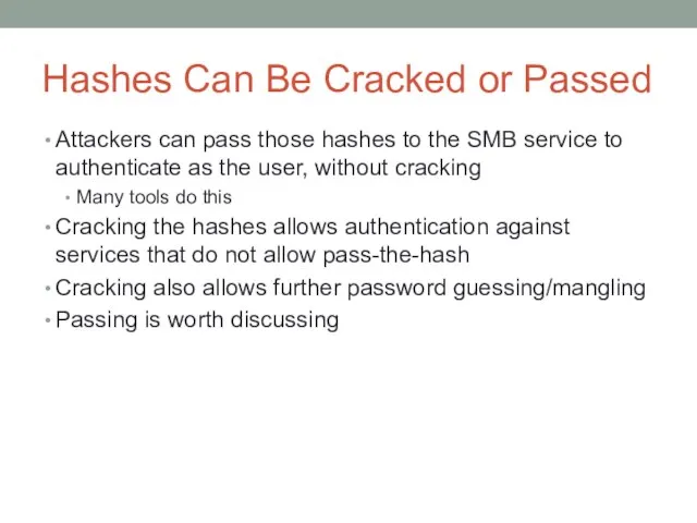 Hashes Can Be Cracked or Passed Attackers can pass those hashes