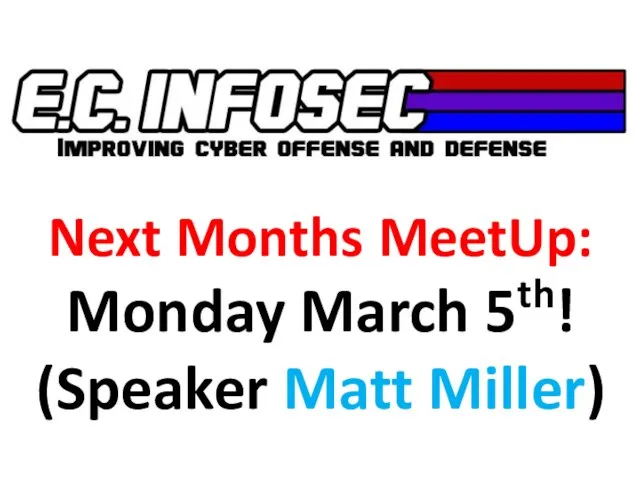 Next Months MeetUp: Monday March 5th! (Speaker Matt Miller)