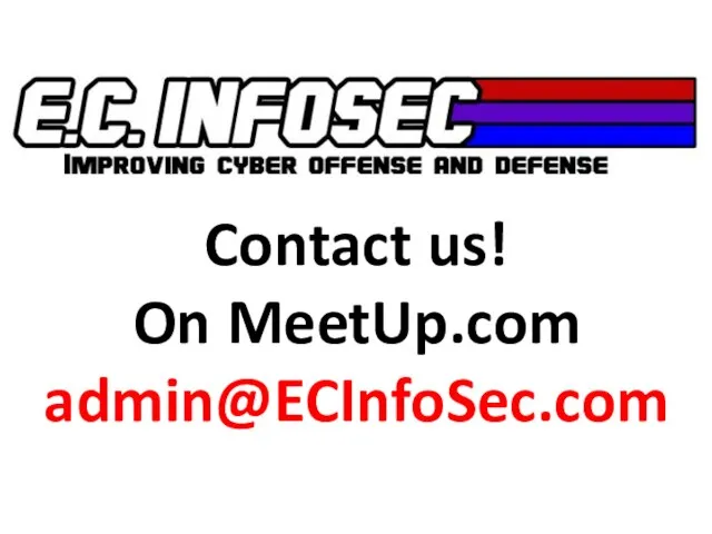 Contact us! On MeetUp.com admin@ECInfoSec.com