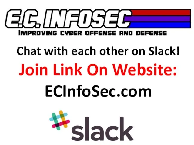 Chat with each other on Slack! Join Link On Website: ECInfoSec.com