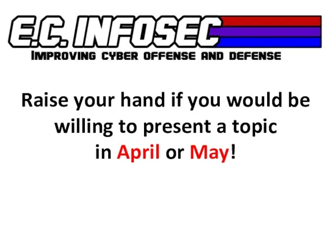 Raise your hand if you would be willing to present a topic in April or May!